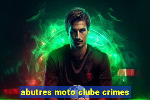 abutres moto clube crimes