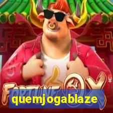 quemjogablaze